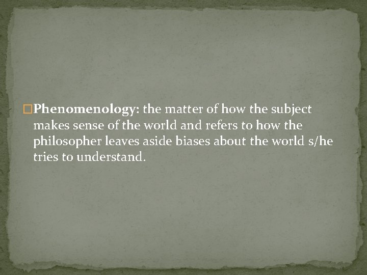 �Phenomenology: the matter of how the subject makes sense of the world and refers