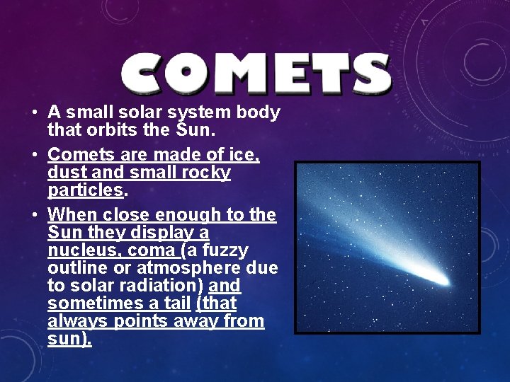 • A small solar system body that orbits the Sun. • Comets are • A small solar system body that orbits the Sun. • Comets are