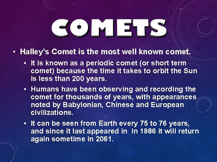 • Halley’s Comet is the most well known comet. • It is known • Halley’s Comet is the most well known comet. • It is known