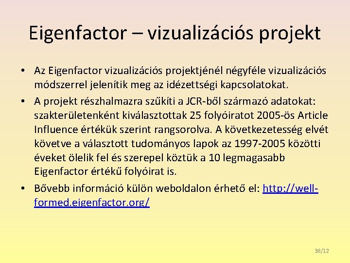 Eigenfactor – vizualizációs projekt • Az Eigenfactor vizualizációs projektjénél négyféle vizualizációs módszerrel jelenítik meg