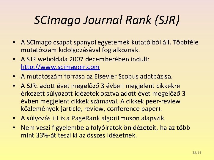 SCImago Journal Rank (SJR) • A SCImago csapat spanyol egyetemek kutatóiból áll. Többféle mutatószám