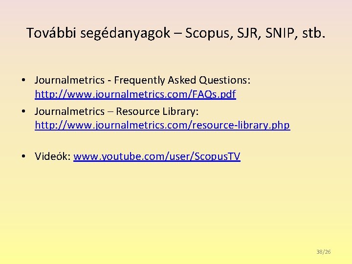 További segédanyagok – Scopus, SJR, SNIP, stb. • Journalmetrics - Frequently Asked Questions: http:
