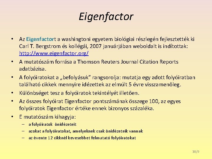 Eigenfactor • Az Eigenfactort a washingtoni egyetem biológiai részlegén fejlesztették ki Carl T. Bergstrom