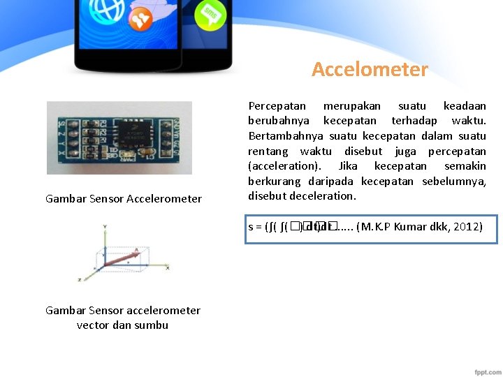 Accelometer Gambar Sensor Accelerometer Percepatan merupakan suatu keadaan berubahnya kecepatan terhadap waktu. Bertambahnya suatu