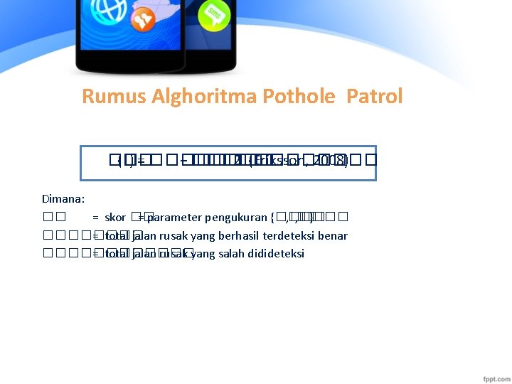 Rumus Alghoritma Pothole Patrol �� (�� ) = ���� − ������ 2 (Eriksson, 2008)