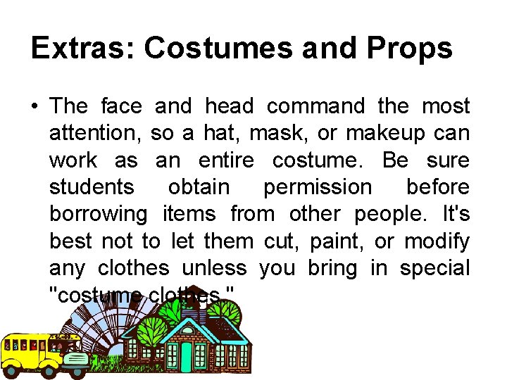 Extras: Costumes and Props • The face and head command the most attention, so