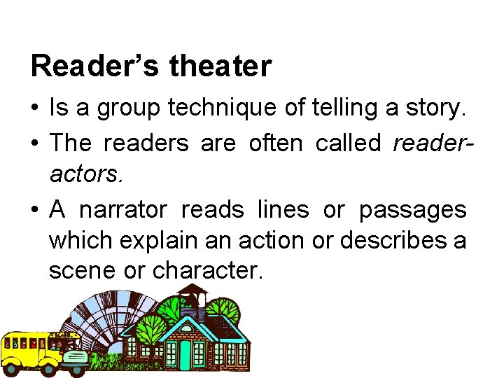 Reader’s theater • Is a group technique of telling a story. • The readers