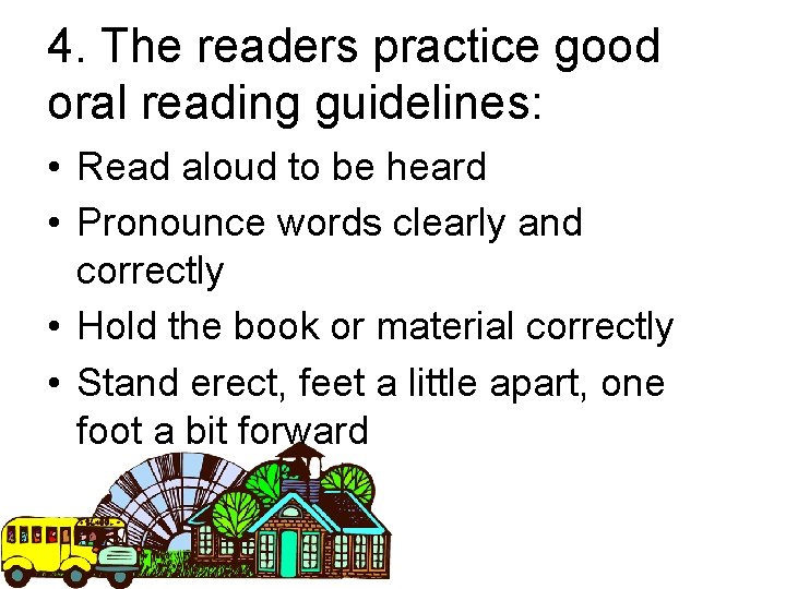 4. The readers practice good oral reading guidelines: • Read aloud to be heard