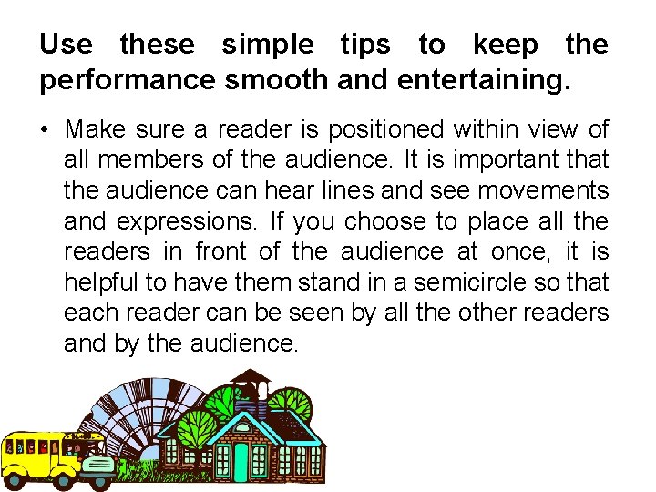 Use these simple tips to keep the performance smooth and entertaining. • Make sure