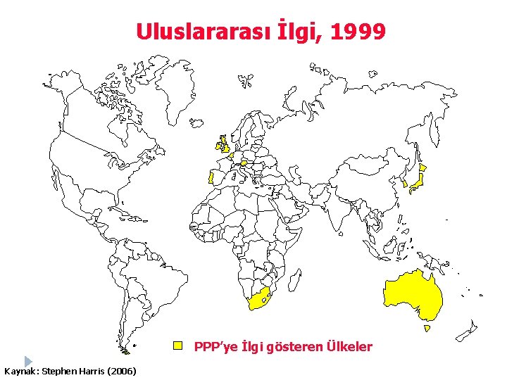 Uluslararası İlgi, 1999 PPP’ye İlgi gösteren Ülkeler Kaynak: Stephen Harris (2006) 