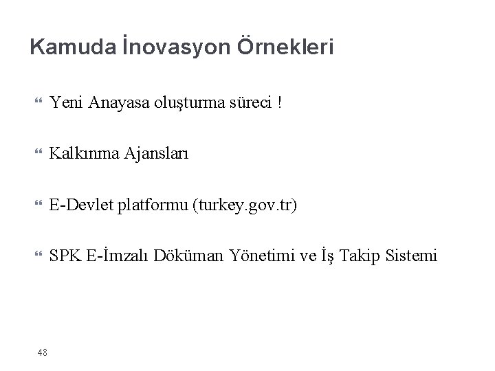 Kamuda İnovasyon Örnekleri Yeni Anayasa oluşturma süreci ! Kalkınma Ajansları E-Devlet platformu (turkey. gov.