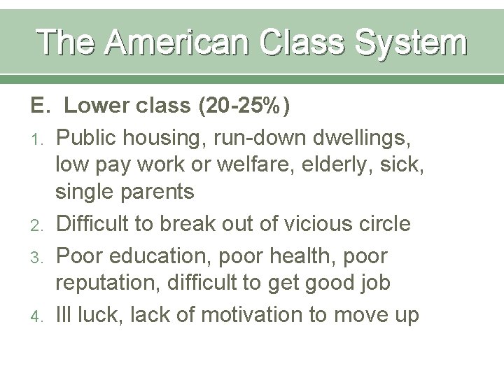 The American Class System E. Lower class (20 -25%) 1. Public housing, run-down dwellings,
