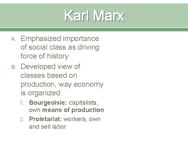 Karl Marx A. B. Emphasized importance of social class as driving force of history