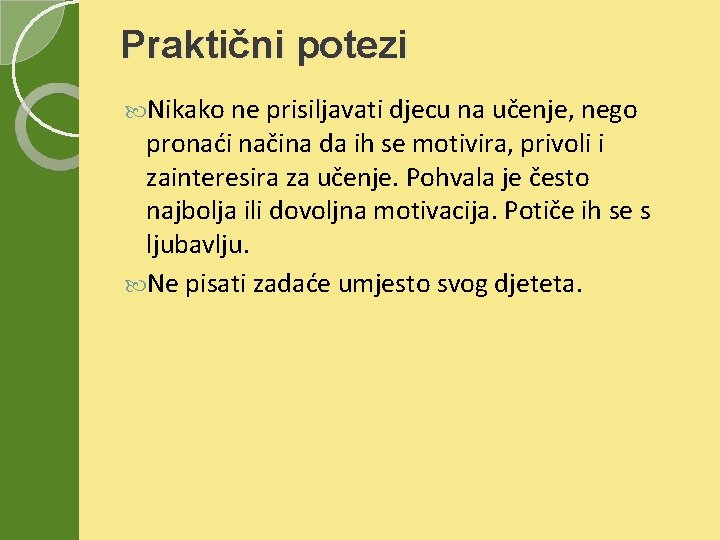 Praktični potezi Nikako ne prisiljavati djecu na učenje, nego pronaći načina da ih se