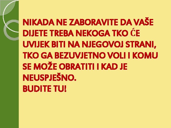 NIKADA NE ZABORAVITE DA VAŠE DIJETE TREBA NEKOGA TKO ĆE UVIJEK BITI NA NJEGOVOJ