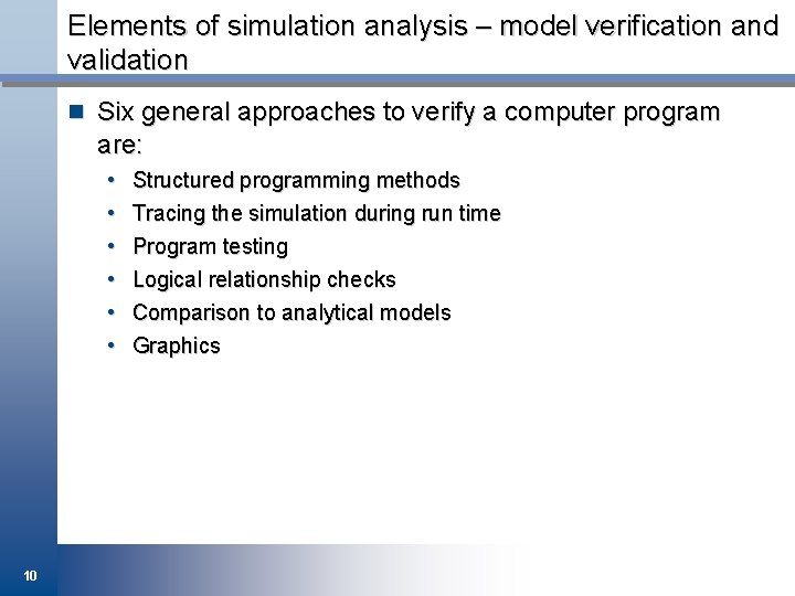 Elements of simulation analysis – model verification and validation n Six general approaches to