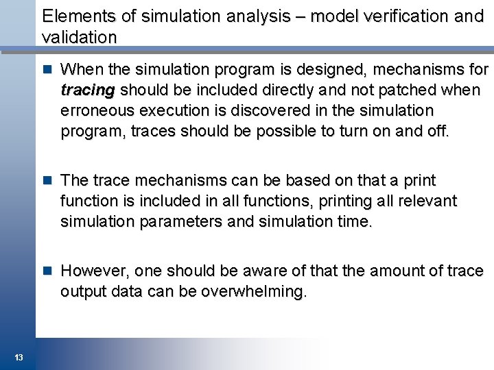 Elements of simulation analysis – model verification and validation n When the simulation program