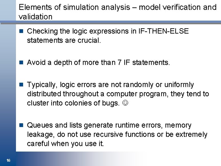 Elements of simulation analysis – model verification and validation n Checking the logic expressions