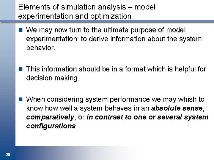 Elements of simulation analysis – model experimentation and optimization n We may now turn