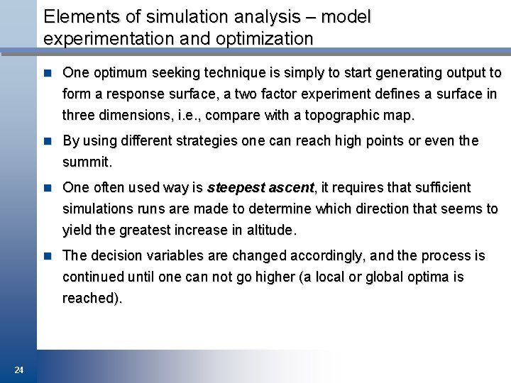 Elements of simulation analysis – model experimentation and optimization n One optimum seeking technique