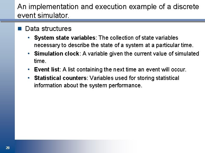 An implementation and execution example of a discrete event simulator. n Data structures •
