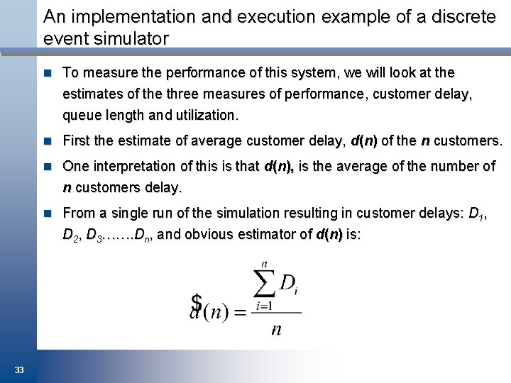 An implementation and execution example of a discrete event simulator n To measure the