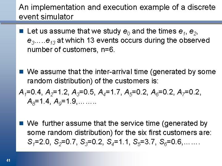 An implementation and execution example of a discrete event simulator n Let us assume