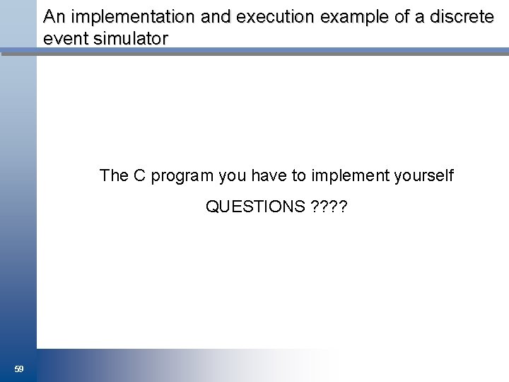 An implementation and execution example of a discrete event simulator The C program you