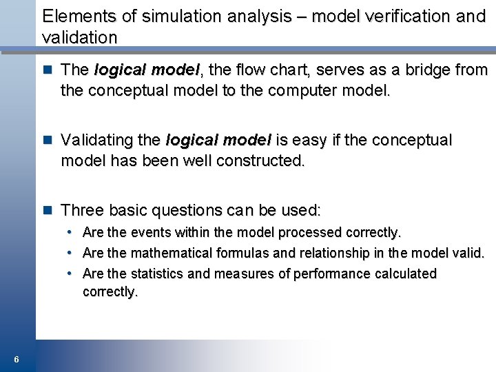 Elements of simulation analysis – model verification and validation n The logical model, the