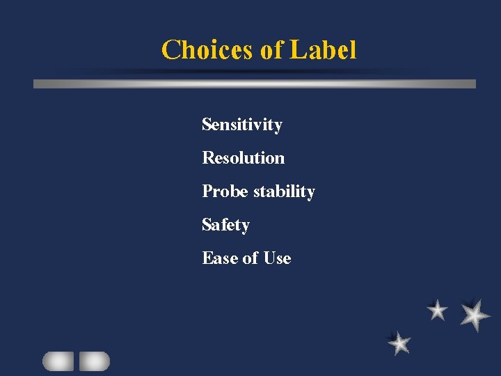 Choices of Label Sensitivity Resolution Probe stability Safety Ease of Use 