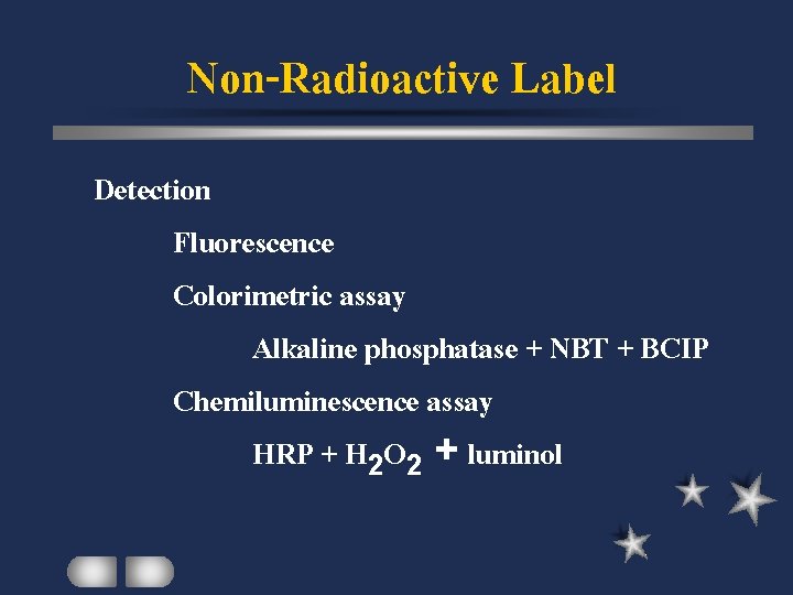 Non-Radioactive Label Detection Fluorescence Colorimetric assay Alkaline phosphatase + NBT + BCIP Chemiluminescence assay