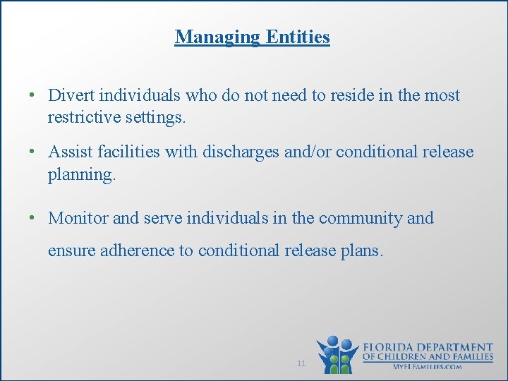 Managing Entities • Divert individuals who do not need to reside in the most