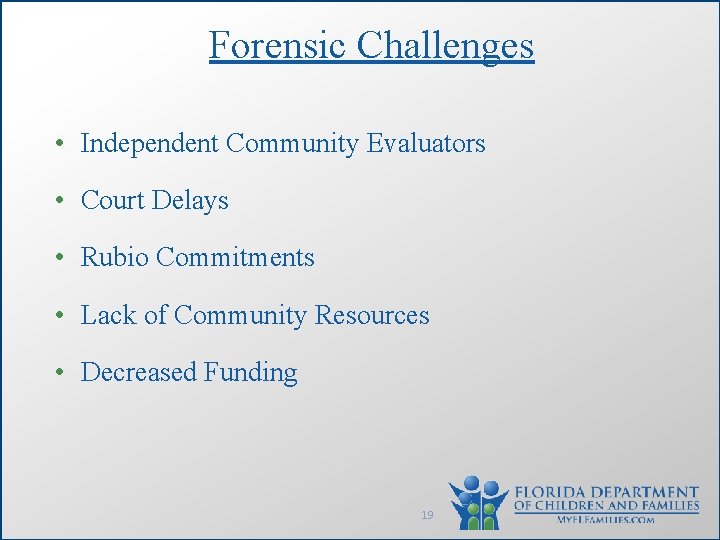 Forensic Challenges • Independent Community Evaluators • Court Delays • Rubio Commitments • Lack