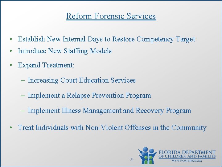 Reform Forensic Services • Establish New Internal Days to Restore Competency Target • Introduce