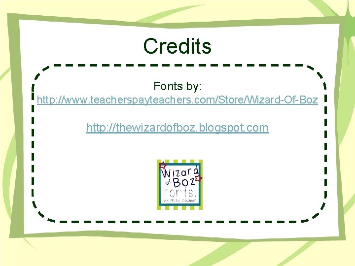 Credits Fonts by: http: //www. teacherspayteachers. com/Store/Wizard-Of-Boz http: //thewizardofboz. blogspot. com 