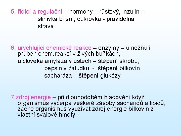 5, řídící a regulační – hormony – růstový, inzulin – slinivka břišní, cukrovka -