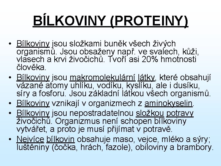 BÍLKOVINY (PROTEINY) • Bílkoviny jsou složkami buněk všech živých organismů. Jsou obsaženy např. ve