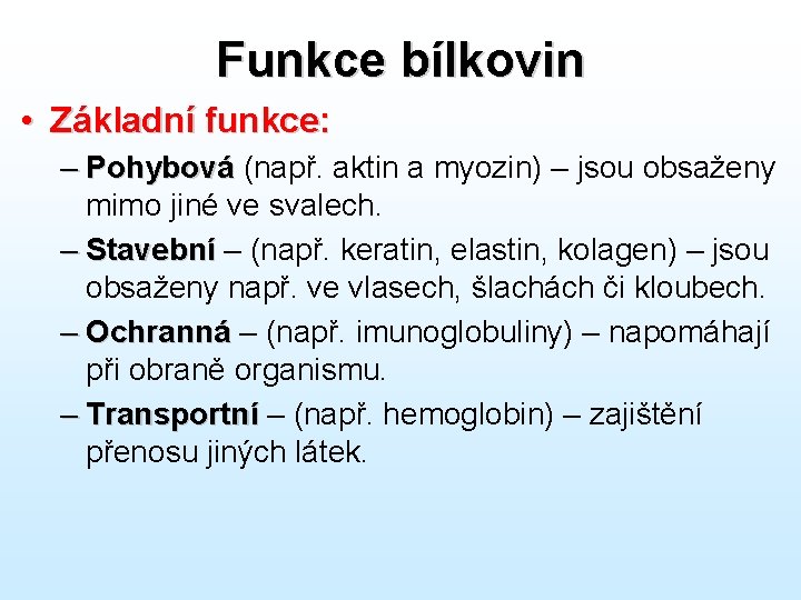 Funkce bílkovin • Základní funkce: – Pohybová (např. aktin a myozin) – jsou obsaženy