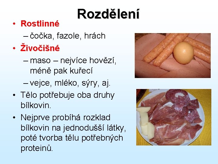 Rozdělení • Rostlinné – čočka, fazole, hrách • Živočišné – maso – nejvíce hovězí,