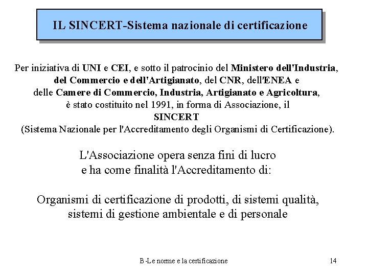 IL SINCERT-Sistema nazionale di certificazione Per iniziativa di UNI e CEI, e sotto il