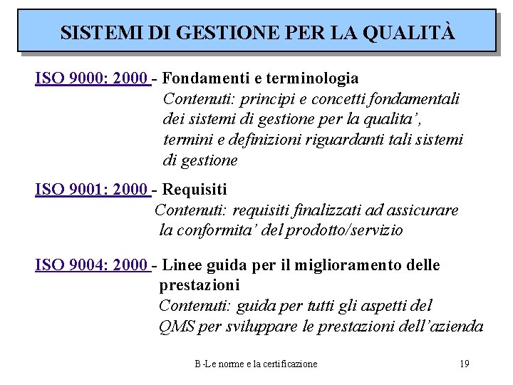 SISTEMI DI GESTIONE PER LA QUALITÀ ISO 9000: 2000 - Fondamenti e terminologia Contenuti: