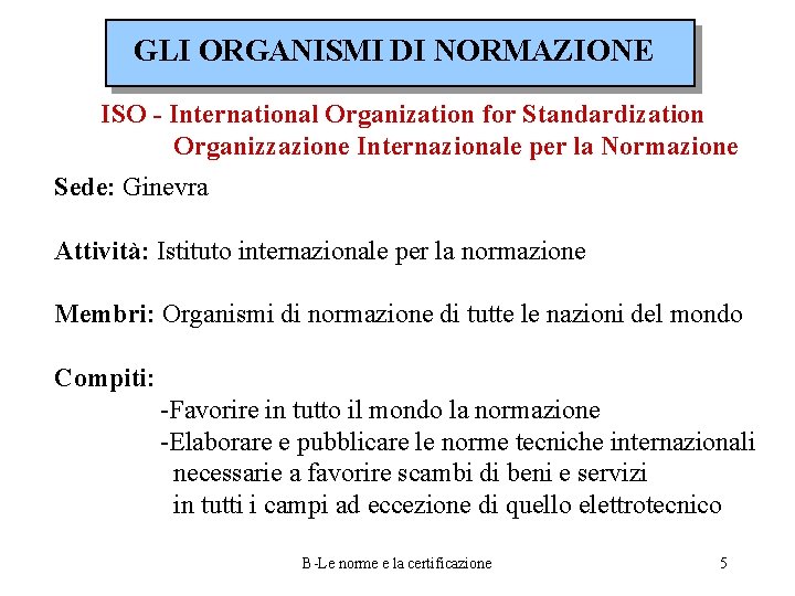 GLI ORGANISMI DI NORMAZIONE ISO - International Organization for Standardization Organizzazione Internazionale per la