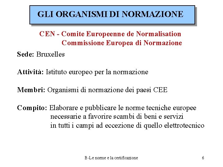 GLI ORGANISMI DI NORMAZIONE CEN - Comite Europeenne de Normalisation Commissione Europea di Normazione