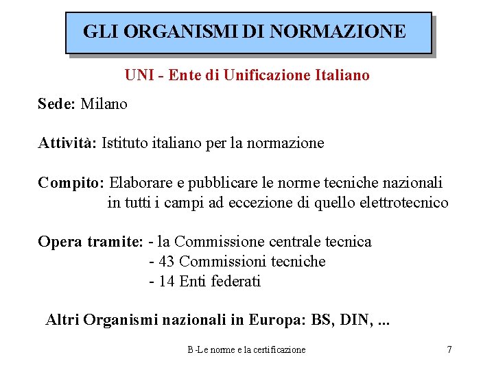 GLI ORGANISMI DI NORMAZIONE UNI - Ente di Unificazione Italiano Sede: Milano Attività: Istituto