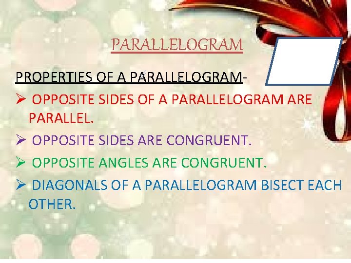PARALLELOGRAM PROPERTIES OF A PARALLELOGRAMØ OPPOSITE SIDES OF A PARALLELOGRAM ARE PARALLEL. Ø OPPOSITE