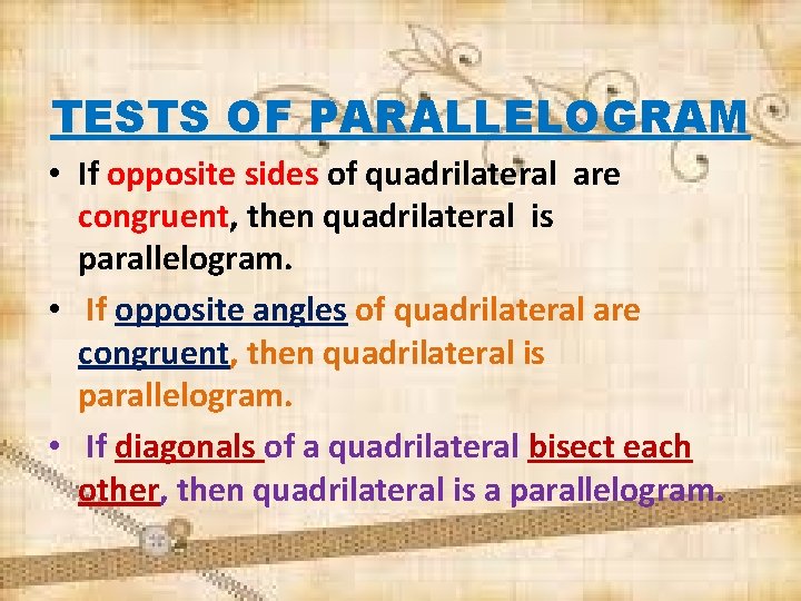 TESTS OF PARALLELOGRAM • If opposite sides of quadrilateral are congruent, then quadrilateral is