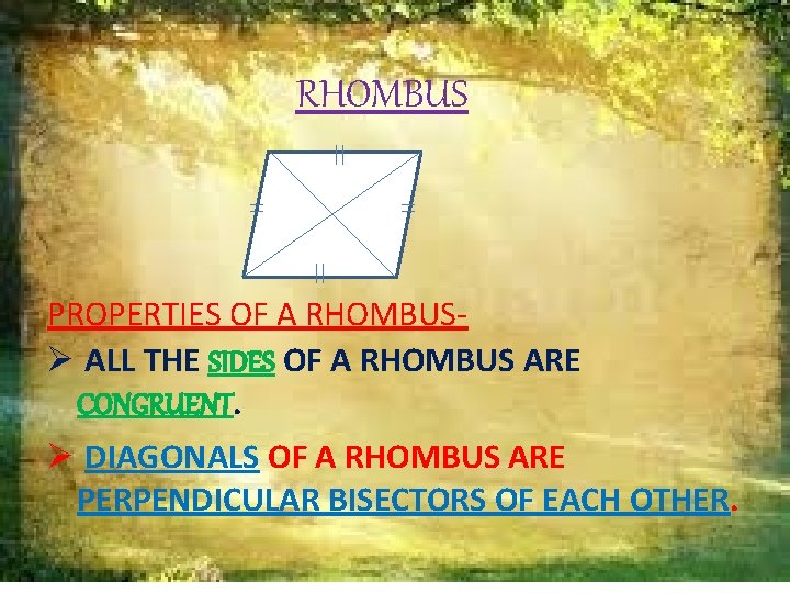 RHOMBUS PROPERTIES OF A RHOMBUSØ ALL THE SIDES OF A RHOMBUS ARE CONGRUENT. Ø