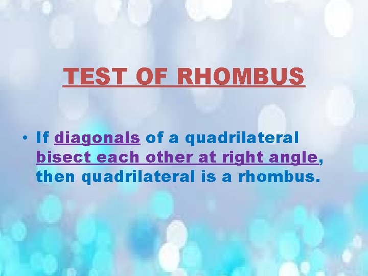 TEST OF RHOMBUS • If diagonals of a quadrilateral bisect each other at right