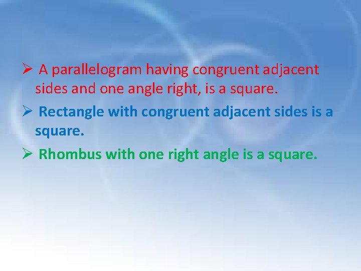 Ø A parallelogram having congruent adjacent sides and one angle right, is a square.