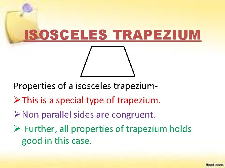 ISOSCELES TRAPEZIUM Properties of a isosceles trapeziumØ This is a special type of trapezium.